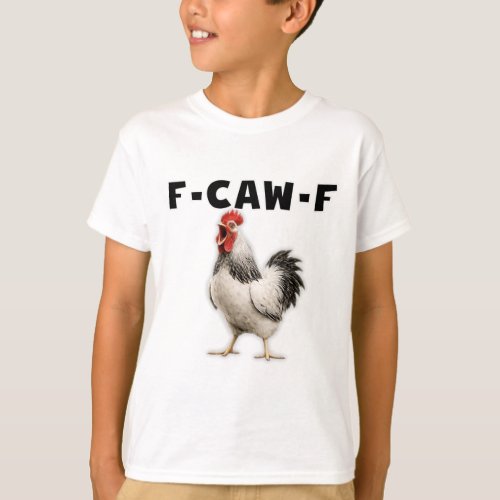 F-caw-f Chicken  T-Shirt