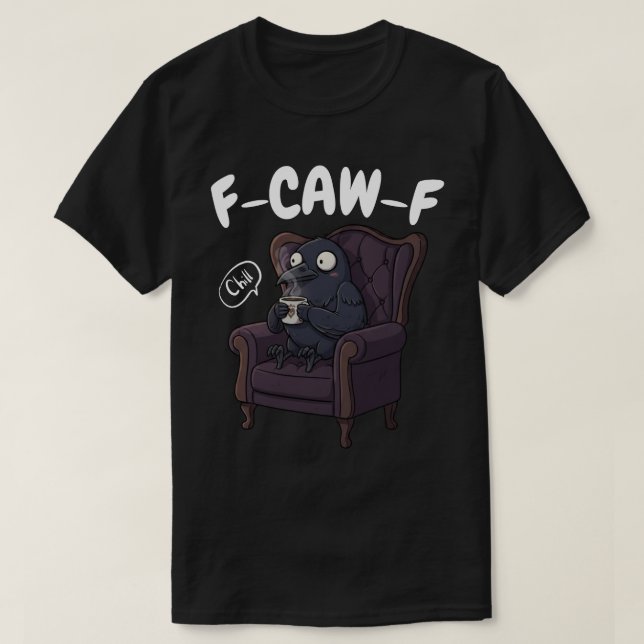 F-CAW-F Chill Raven - Funny Relaxing Crow T-Shirt (Design Front)