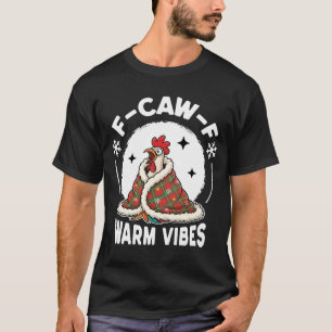 F-Caw-F Christmas Rooster Warm Vibes T-Shirt