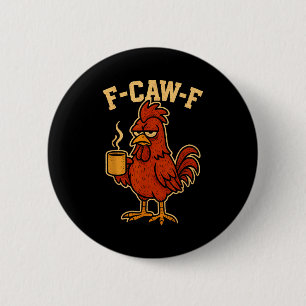 F Caw F Coffee Chicken F Kawf Rooster Funny Bird F Button