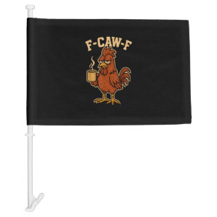 F-Caw-F Coffee Chicken Rooster Funny Bird Car Flag