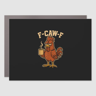 F-Caw-F Coffee Chicken Rooster Funny Bird Car Magnet