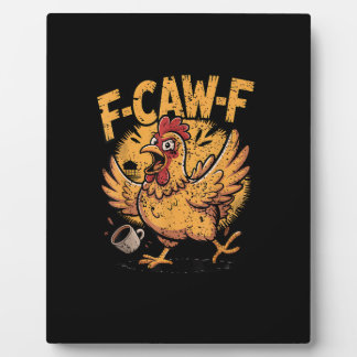 F-Caw-F Coffee Chicken Rooster Funny Bird F-Caw-F Plaque