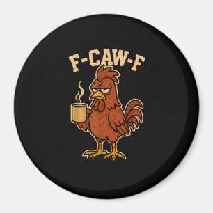 F-Caw-F Coffee Chicken Rooster Funny Bird Magnet