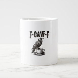 F Caw F Coffee F-Caw-F Crow Adult Humor Graphic Vi Giant Coffee Mug