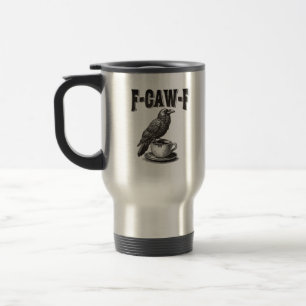 F Caw F Coffee F-Caw-F Crow Adult Humor Graphic Vi Travel Mug