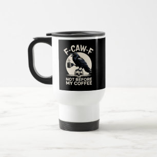 F Caw F Coffee Raven Meme Caffeinated Crow  Travel Mug