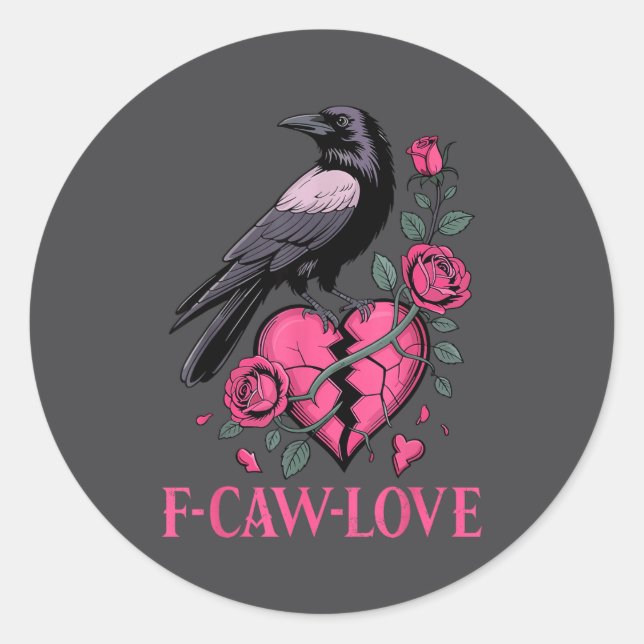 F Caw F Crow Anti Valentine's Day Dark Gothic Brok Classic Round Sticker (Front)