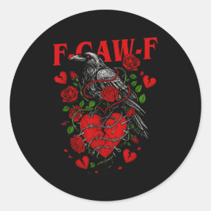 F Caw F Crow Anti Valentine's Day Dark Gothic Brok Classic Round Sticker