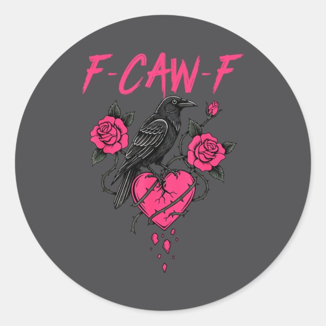 F Caw F Crow Anti Valentine's Day Dark Gothic Brok Classic Round Sticker (Front)