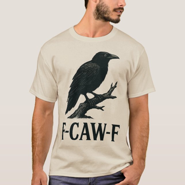 F-CAW-F Crow Design – Dark Humor Bird Pun  T-Shirt (Front)