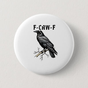 F Caw F Crow, F-Caw-F Cute Bird Saying Meme Button