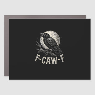 F Caw F Crow Funny Adult Humor Graphic Novelty Got Car Magnet