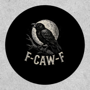 F Caw F Crow Funny Adult Humor Graphic Novelty Got Patch