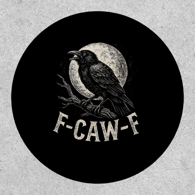 F Caw F Crow Funny Adult Humor Graphic Novelty Got Patch (Front)