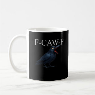 F-Caw-F Crow Funny Crow F-Caw-F Gear Cool Unique Coffee Mug
