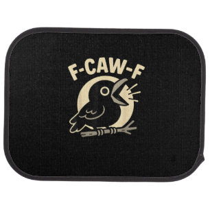 F Caw F Crow Funny F-Caw-F Humor Inappropriate Men Car Floor Mat
