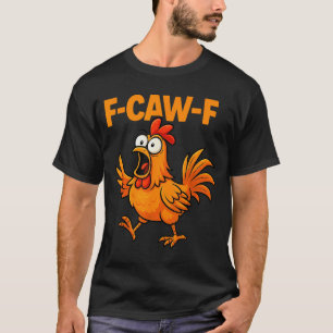 F-caw-f Crow Funny Fcawf Black Bird Chicken Meme G T-Shirt