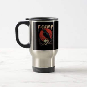 F-Caw-F Crow Funny Gothic Raven Humor Style Travel Mug