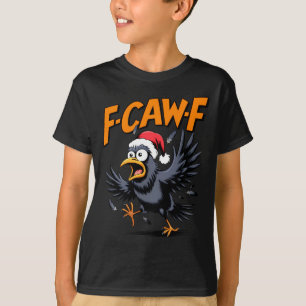 F-caw-f Crow Quote Meme - Funny Christmas Raven Hu T-Shirt