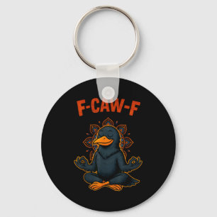 F Caw F Crow Shirt Funny Zen Raven Meditation Fawk Keychain