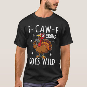 F-Caw-F Crowd Goes Wild T-Shirt