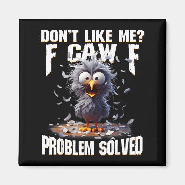 F Caw F Funny Angry Chicken Don't Like Me Problem  Magnet (Front)