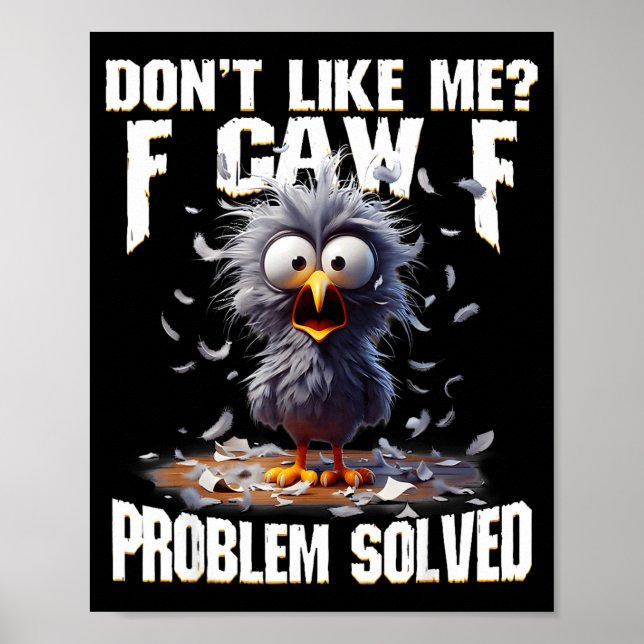 F Caw F Funny Angry Chicken Don't Like Me Problem  Poster (Front)