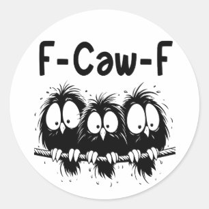 F-Caw-F Funny Bird Quote Gifts  Classic Round Sticker