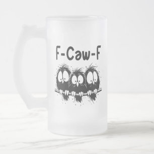 F-Caw-F Funny Bird Quote Gifts Frosted Glass Beer Mug