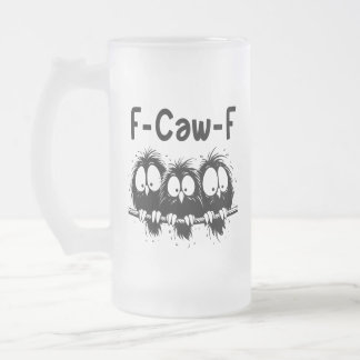 F-Caw-F Funny Bird Quote Gifts Frosted Glass Beer Mug