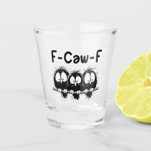 F-Caw-F Funny Bird Quote Gifts Shot Glass