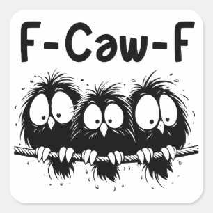 F-Caw-F Funny Bird Quote Gifts Square Sticker