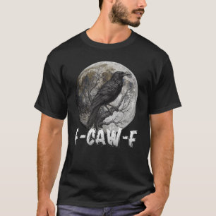 F-Caw-F Funny Black Bird moon Gothic Adult Humor T-Shirt