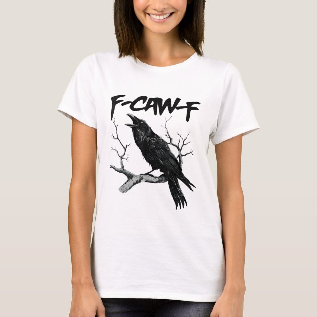 F Caw F Funny Black Crow F-Caw-F Black Bird T-Shirt (Front)