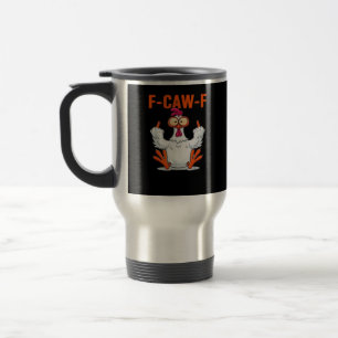 F-Caw-F Funny Chicken Classic Minimal Clean Travel Mug