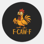 F-Caw-F Funny Chicken Humor Chicken Meme Chicken L Classic Round Sticker