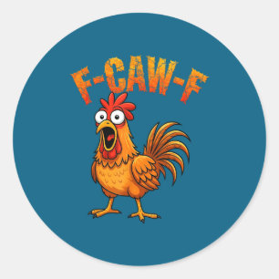 F-caw-f Funny Chicken Humor F-caw-f Quote Rooster  Classic Round Sticker