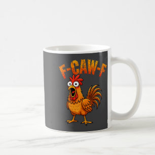 F-caw-f Funny Chicken Humor F-caw-f Quote Rooster Coffee Mug