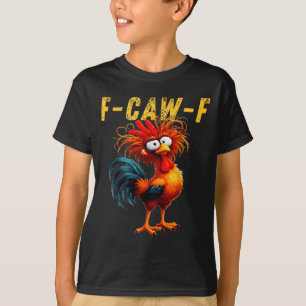 F-caw-f Funny Chicken Humor F-caw-f Quote Rooster T-Shirt