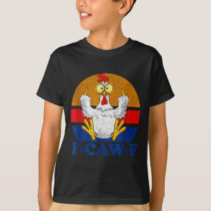 F-caw-f Funny Chicken Humor F-caw-f Quote Rooster T-Shirt