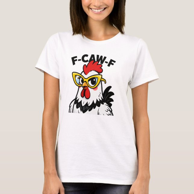 F-Caw-F Funny Chicken Humor F-Caw-F Quote Rooster  T-Shirt (Front)