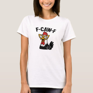 F-Caw-F Funny Chicken Humor F-Caw-F Quote Rooster T-Shirt