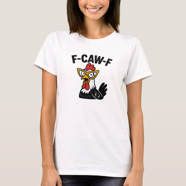 F-Caw-F Funny Chicken Humor F-Caw-F Quote Rooster  T-Shirt (Front)