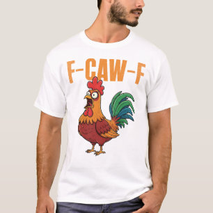 F-Caw-F Funny Chicken Humor F-Caw-F Quote Rooster T-Shirt
