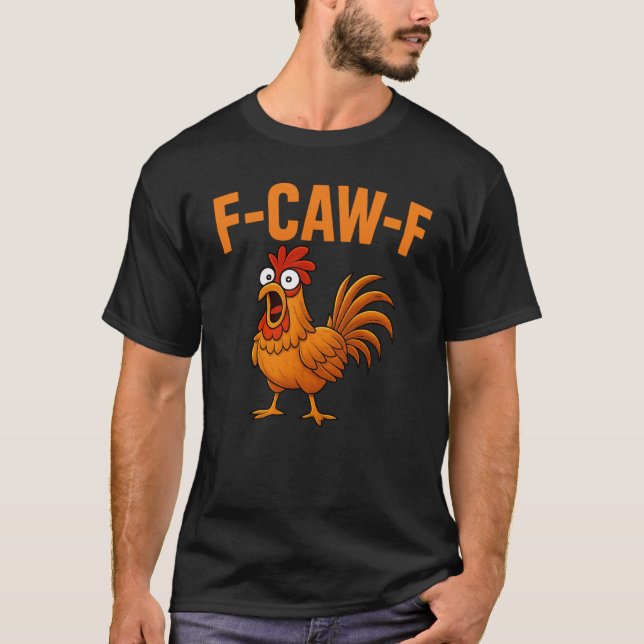 F-Caw-F Funny Chicken Humor F-Caw-F Quote Rooster  T-Shirt (Front)