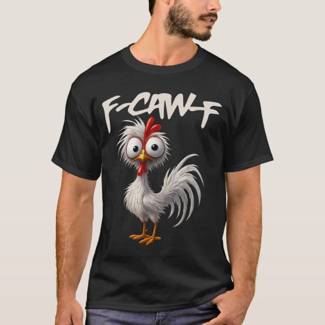 F-caw-f Funny Chicken Humor F-caw-f Quote Rooster  T-Shirt (Front)
