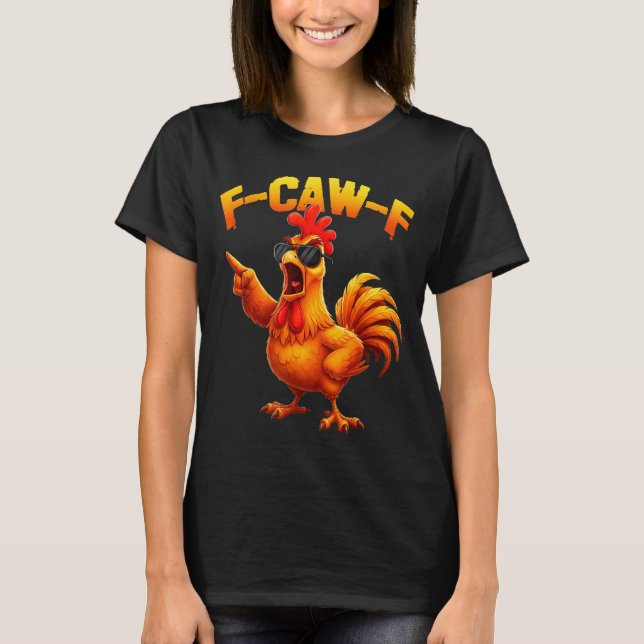 F-caw-f Funny Chicken Humor F-caw-f Quote Rooster  T-Shirt (Front)