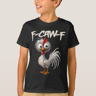 F-caw-f Funny Chicken Humor F-caw-f Quote Rooster  T-Shirt