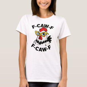 F-Caw-F Funny Chicken Humor F-Caw-F Quote Rooster  T-Shirt